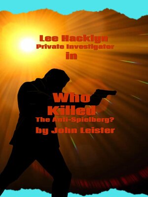 cover image of Lee Hacklyn Private Investigator in Who Killed the Anti-Spielberg?
